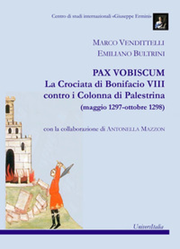 Pax vobiscum. La crociata di Bonifacio VIII contro i Colonna di Palestrina (maggio 1297-ottobre 1298) - Librerie.coop Pax vobiscum. La crociata di Bonifacio VIII contro i Colonna di Palestrina (maggio 1297-ottobre 1298) - Librerie.coop