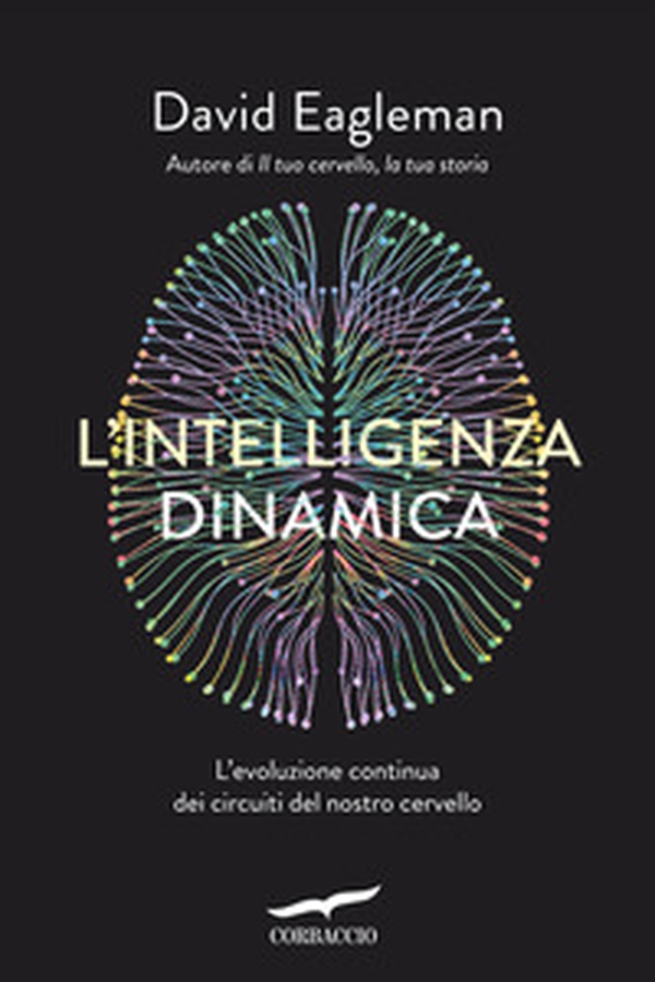 L'intelligenza dinamica. L'evoluzione continua dei circuiti del nostro cervello - Librerie.coop L'intelligenza dinamica. L'evoluzione continua dei circuiti del nostro cervello - Librerie.coop