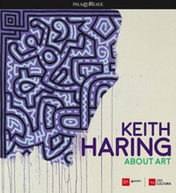 Keith Haring. About art. Catalogo della mostra (Milano, 21 febbraio-18 giugno 2017) - Librerie.coop Keith Haring. About art. Catalogo della mostra (Milano, 21 febbraio-18 giugno 2017) - Librerie.coop