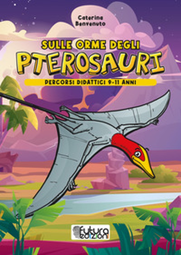 Sulle orme degli pterosauri. Percorsi didattici 9-11 anni - Librerie.coop Sulle orme degli pterosauri. Percorsi didattici 9-11 anni - Librerie.coop