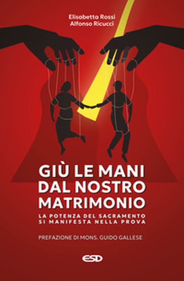 Giù le mani dal nostro matrimonio. La potenza del sacramento si manifesta nella prova - Librerie.coop Giù le mani dal nostro matrimonio. La potenza del sacramento si manifesta nella prova - Librerie.coop