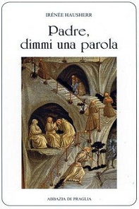 Padre, dimmi una parola. La direzione spirituale nell'antico Oriente - Librerie.coop Padre, dimmi una parola. La direzione spirituale nell'antico Oriente - Librerie.coop