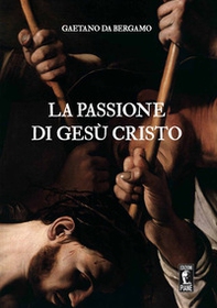 La Passione di Gesù Cristo - Librerie.coop La Passione di Gesù Cristo - Librerie.coop