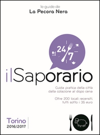 Il saporario. Torino 2016/2017. Guida pratica della città dalla colazione al dopo cena. Oltre 200 locali recensiti tutti sotto i 35 euro - Librerie.coop