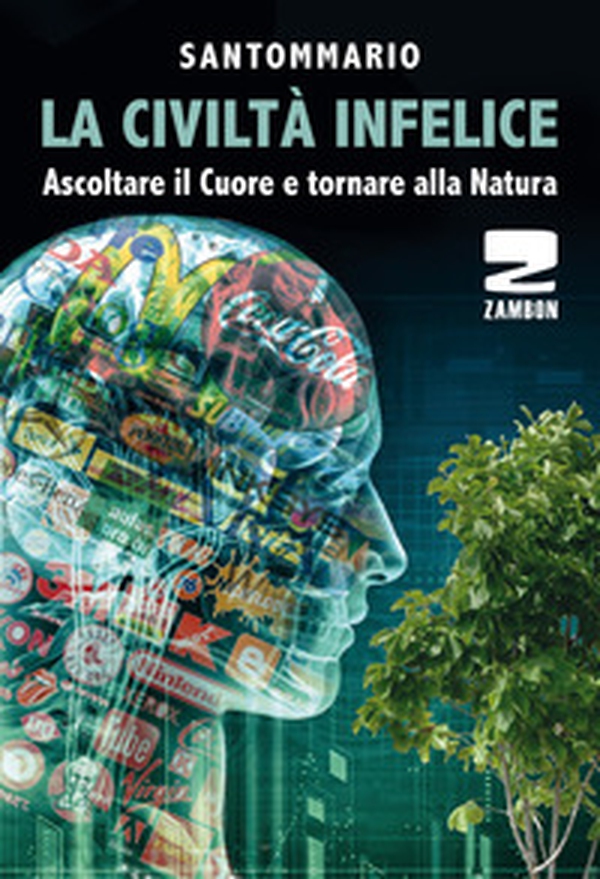 La civiltà infelice. Ascoltare il cuore e tornare alla natura - Librerie.coop La civiltà infelice. Ascoltare il cuore e tornare alla natura - Librerie.coop