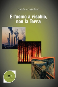 È l'uomo a rischio, non la terra - Librerie.coop