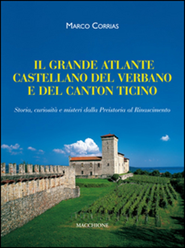 Il grande atlante castellano del Verbano e del Canton Ticino. Storia, curiosità e misteri dalla Preistoria al Rinascimento - Librerie.coop Il grande atlante castellano del Verbano e del Canton Ticino. Storia, curiosità e misteri dalla Preistoria al Rinascimento - Librerie.coop