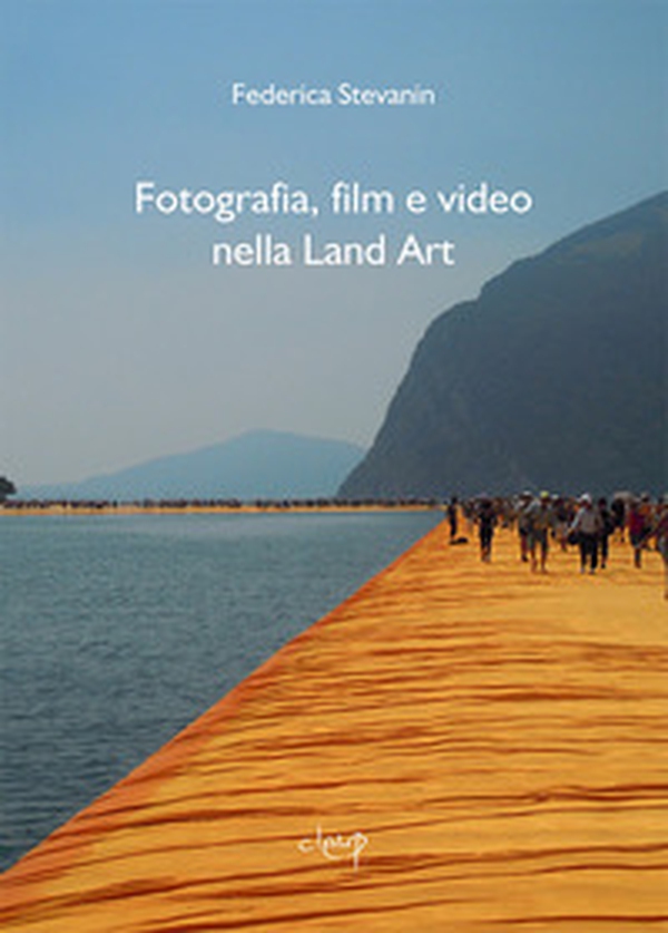 Fotografia, film e video nella Land Art - Librerie.coop Fotografia, film e video nella Land Art - Librerie.coop
