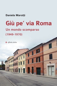 Giù pe' via Roma. Un mondo scomparso (1949-1970) - Librerie.coop