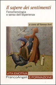 Il sapere dei sentimenti. Fenomenologia e senso dell'esperienza - Librerie.coop