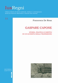 Gaspare Capone. Storia, politica e diritto in un giurista della transizione - Librerie.coop
