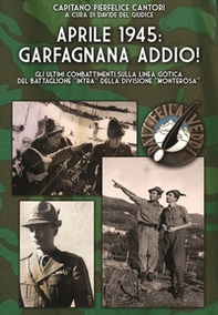 Aprile 1945: Garfagnana addio! Gli ultimi combattimenti sulla Linea Gotica del Battaglione «Intra» della Divisione «Monterosa» - Librerie.coop Aprile 1945: Garfagnana addio! Gli ultimi combattimenti sulla Linea Gotica del Battaglione «Intra» della Divisione «Monterosa» - Librerie.coop