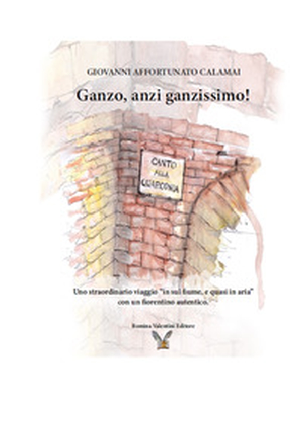 Ganzo, anzi ganzissimo. Uno straordinario viaggio «in sul fiume, e quasi in aria» con un fiorentino autentico - Librerie.coop Ganzo, anzi ganzissimo. Uno straordinario viaggio «in sul fiume, e quasi in aria» con un fiorentino autentico - Librerie.coop