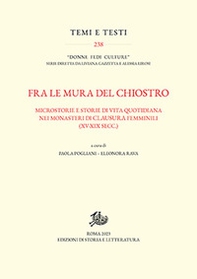 Fra le mura del chiostro. Microstorie e storie di vita quotidiana nei monasteri di clausura femiinili (XV-XIX secc.) - Librerie.coop