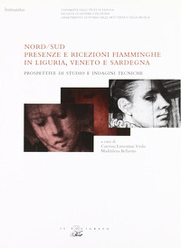 Nord-Sud. Presenze e ricezioni fiamminghe: in Liguria, Veneto e Sardegna. Prospettive di studio e indagini tecniche - Librerie.coop Nord-Sud. Presenze e ricezioni fiamminghe: in Liguria, Veneto e Sardegna. Prospettive di studio e indagini tecniche - Librerie.coop