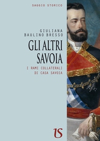 Gli altri Savoia. I rami collaterali di casa Savoia - Librerie.coop