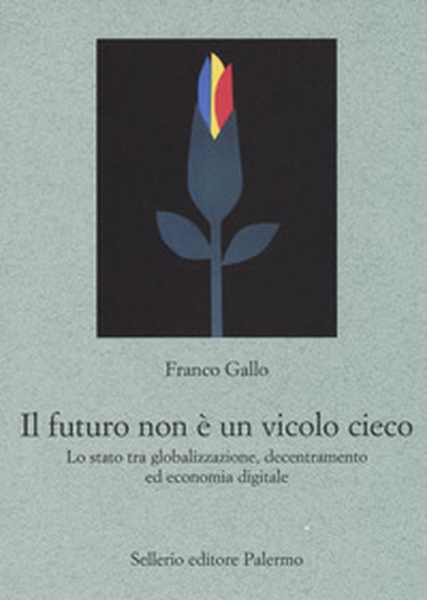 Il futuro non è un vicolo cieco. Lo stato tra globalizzazione, decentramento ed economia digitale - Librerie.coop Il futuro non è un vicolo cieco. Lo stato tra globalizzazione, decentramento ed economia digitale - Librerie.coop