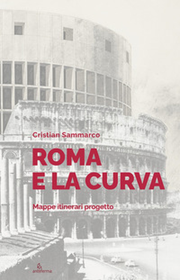 Roma e la curva. Mappe itinerari progetto - Librerie.coop Roma e la curva. Mappe itinerari progetto - Librerie.coop