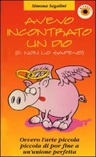 Avevo incontrato un Dio (e non lo sapevo). Ovvero dell'arte piccola di por fine a un'unione perfetta - Librerie.coop Avevo incontrato un Dio (e non lo sapevo). Ovvero dell'arte piccola di por fine a un'unione perfetta - Librerie.coop