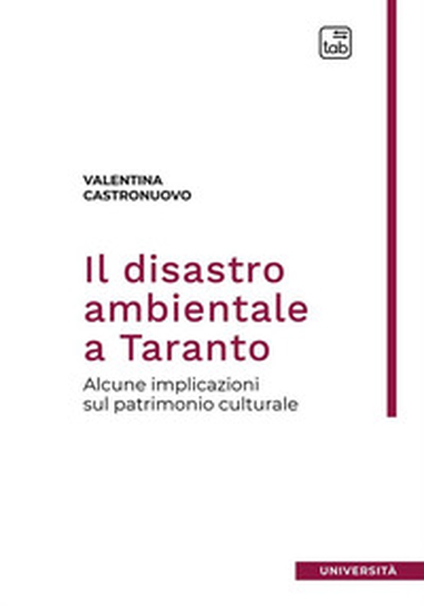 Il disastro ambientale a Taranto. Alcune implicazioni sul patrimonio culturale - Librerie.coop Il disastro ambientale a Taranto. Alcune implicazioni sul patrimonio culturale - Librerie.coop