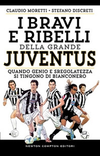 I bravi e ribelli della grande Juventus - Librerie.coop I bravi e ribelli della grande Juventus - Librerie.coop