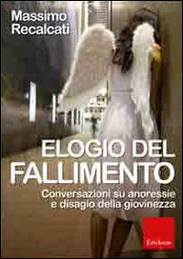Elogio del fallimento. Conversazioni su anoressie e disagio della giovinezza - Librerie.coop Elogio del fallimento. Conversazioni su anoressie e disagio della giovinezza - Librerie.coop