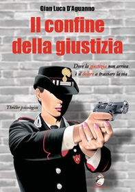 Il confine della giustizia. Dove la giustizia non arriva è il dolore a tracciare la via - Librerie.coop