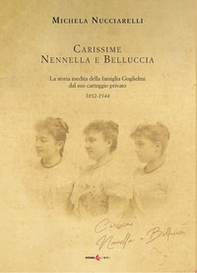 Carissime Nennella e Belluccia. La storia della famiglia Guglielmi dal suo carteggio privato (1892-1944) - Librerie.coop