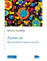 Il primo noi. Quando l'infanzia genera comunità - Librerie.coop