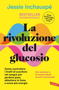 La rivoluzione del glucosio. Come controllare i livelli di zucchero nel sangue per perdere peso, abbattere la fame e avere più energia. Con autotest e 10 sorprendenti trucchi nutrizionali - Librerie.coop