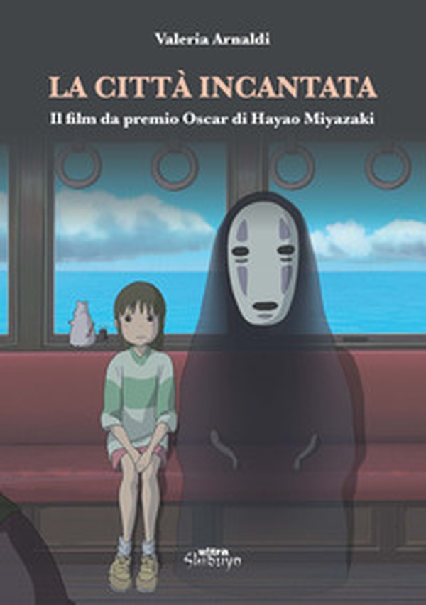 La città incantata. Il film da premio Oscar di Miyazaki - Librerie.coop La città incantata. Il film da premio Oscar di Miyazaki - Librerie.coop