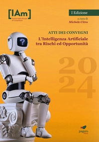 L'Intelligenza Artificiale tra rischi ed opportunità. Festival della filosofia di Campobasso 2024. Atti dei convegni - Librerie.coop