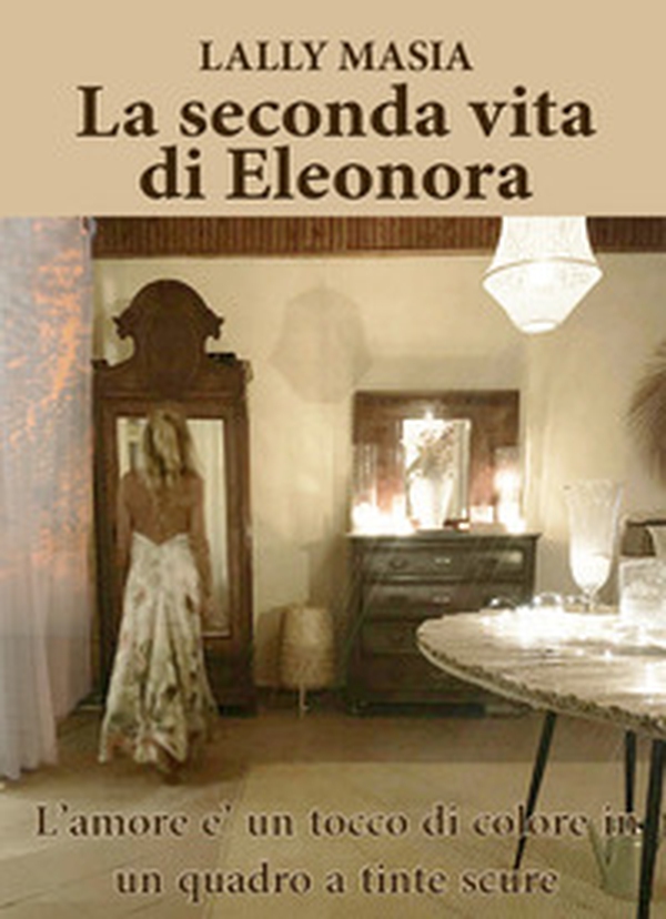 La seconda vita di Eleonora - Librerie.coop La seconda vita di Eleonora - Librerie.coop