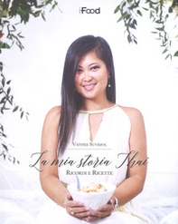 La mia storia thai. Ricordi e ricette - Librerie.coop
