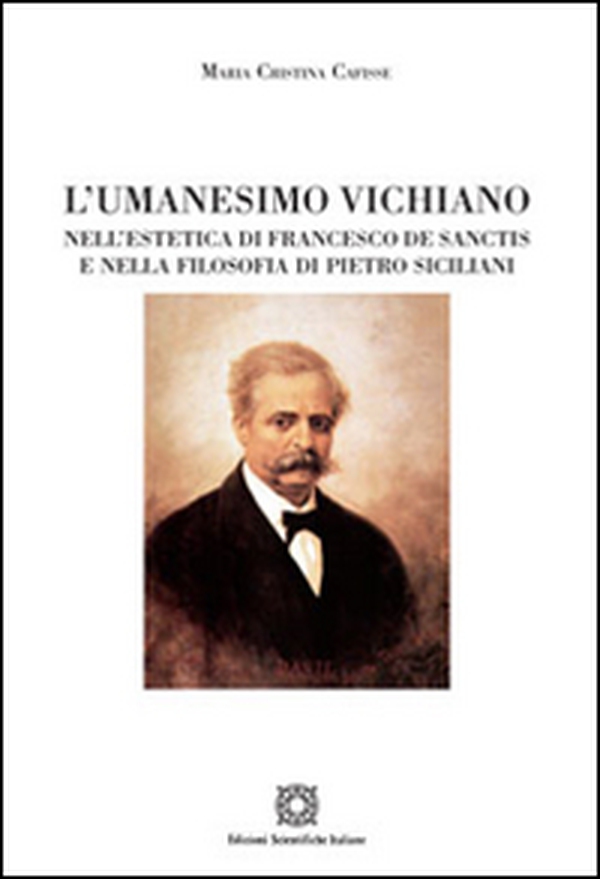L'umanesimo Vichiano nell'estetica di Francesco De Sanctis e nella filosofia di Pietro Siciliani - Librerie.coop L'umanesimo Vichiano nell'estetica di Francesco De Sanctis e nella filosofia di Pietro Siciliani - Librerie.coop