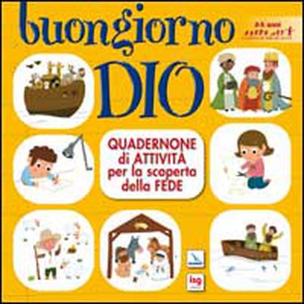 Buongiorno Dio. Quadernone di attività per la scoperta della fede - Librerie.coop Buongiorno Dio. Quadernone di attività per la scoperta della fede - Librerie.coop