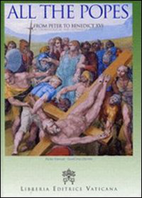 All The Popes. From Peter to Benedict XVI. In cronological and alphabetical order - Librerie.coop All The Popes. From Peter to Benedict XVI. In cronological and alphabetical order - Librerie.coop