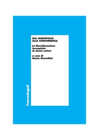 Dal monopolio alla concorrenza. La liberalizzazione incompiuta di alcuni settori - Librerie.coop Dal monopolio alla concorrenza. La liberalizzazione incompiuta di alcuni settori - Librerie.coop