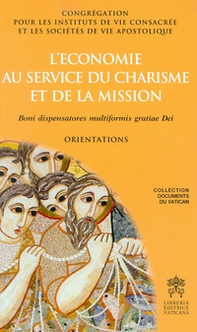 L'economie au service du charisme et de la mission. Boni dispensatores multiformis gratiae Dei. Orientations - Librerie.coop