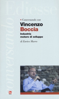 Conversando con Vincenzo Boccia. Industria motore di sviluppo - Librerie.coop