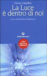 La luce è dentro di noi. Voci e volti dall'altra dimensione - Librerie.coop
