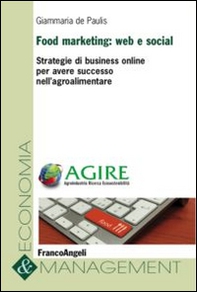 Food marketing: web e social. Strategie di business online per avere successo nell'agroalimentare - Librerie.coop Food marketing: web e social. Strategie di business online per avere successo nell'agroalimentare - Librerie.coop