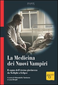 La medicina dei nuovi vampiri. Il sogno dell'eterna giovinezza da Twilight a Eclipse - Librerie.coop