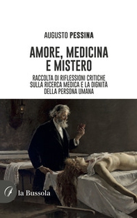 Amore, medicina e mistero. Raccolta di riflessioni critiche sulla ricerca medica e la dignità della persona umana - Librerie.coop Amore, medicina e mistero. Raccolta di riflessioni critiche sulla ricerca medica e la dignità della persona umana - Librerie.coop