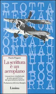 La scrittura è un aeroplano. L'avventura intellettuale di otto grandi firme del giornalismo italiano - Librerie.coop