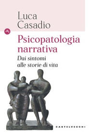 Psicopatologia narrativa. Dai sintomi alle storie di vita - Librerie.coop