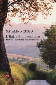 L'Italia è un sentiero. Storie di cammini e camminatori - Librerie.coop