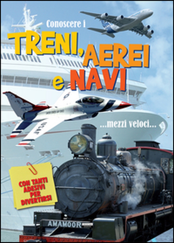 Conoscere i treni, aerei e navi. Con adesivi - Librerie.coop Conoscere i treni, aerei e navi. Con adesivi - Librerie.coop