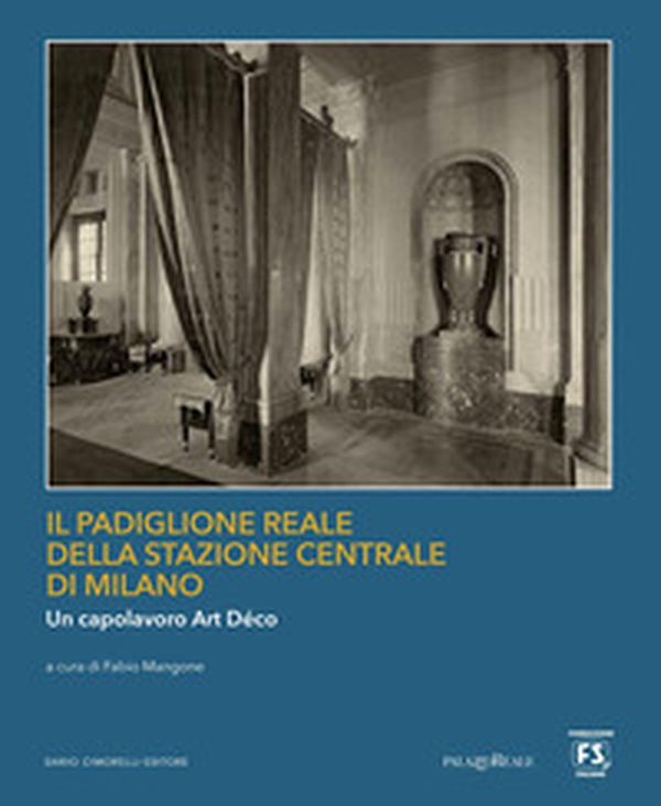 Il Padiglione Reale della Stazione Centrale di Milano. Un capolavoro art déco - Librerie.coop Il Padiglione Reale della Stazione Centrale di Milano. Un capolavoro art déco - Librerie.coop