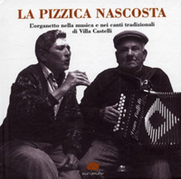 La pizzica nascosta. L'organetto nella musica e nei canti tradizionalidi Villa Castelli - Librerie.coop La pizzica nascosta. L'organetto nella musica e nei canti tradizionalidi Villa Castelli - Librerie.coop